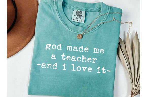 God Made Me a Teacher Tee Graphics for T-Shirt Designs