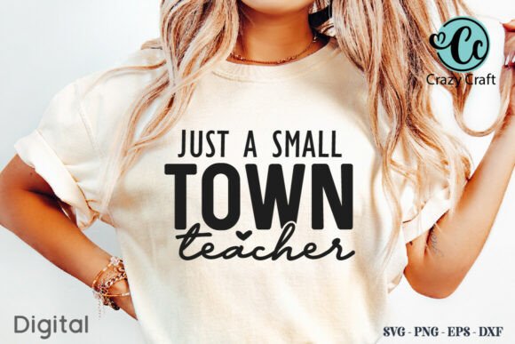 Just a Small Town Teacher Graphics & T-Shirt Designs
