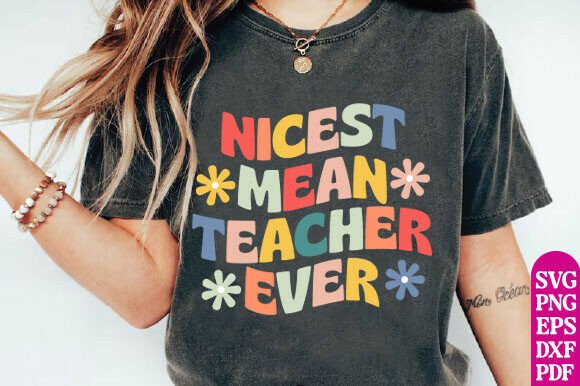 Nicest Mean Teacher Ever Graphics for T-Shirt Designs