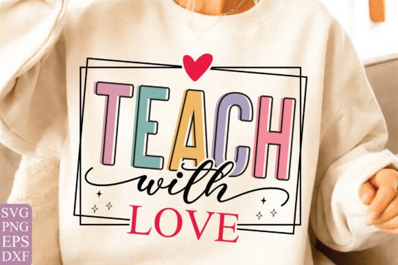 Teach with Love SVG: T-Shirt Designs & Graphics