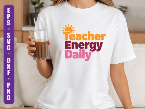 Teacher Energy Daily SVG: Graphics for T-Shirt Designs