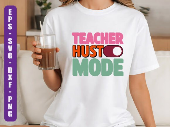 Teacher Hustle Mode SVG: Graphics for T-Shirt Designs