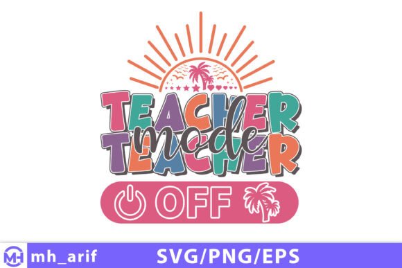 Teacher Mode Off: Graphics for T-Shirt Designs