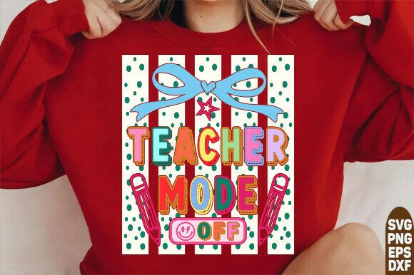 Teacher Mode Off Graphics for T-Shirt Designs