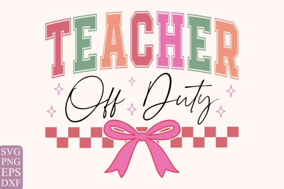 Teacher Off Duty SVG: Summer Graphics for T-Shirt Designs