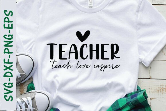 Teacher Teach Love Inspire SVG: Graphics for T-Shirt Designs
