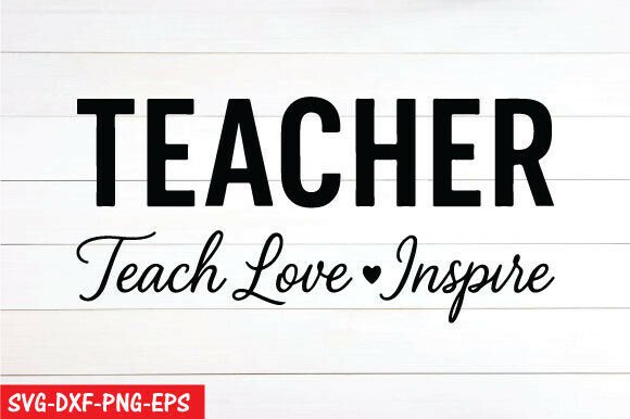Teacher Teach Love Inspire SVG Graphics for T-Shirt Designs