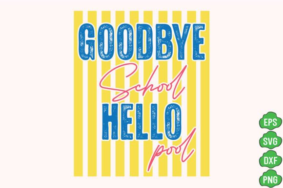 Trendy Goodbye School Hello Pool Graphics for T-Shirt Designs
