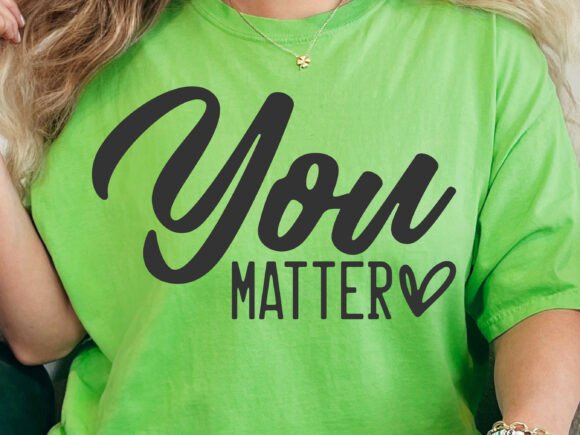 You Matter SVG: Graphics for T-Shirt Designs